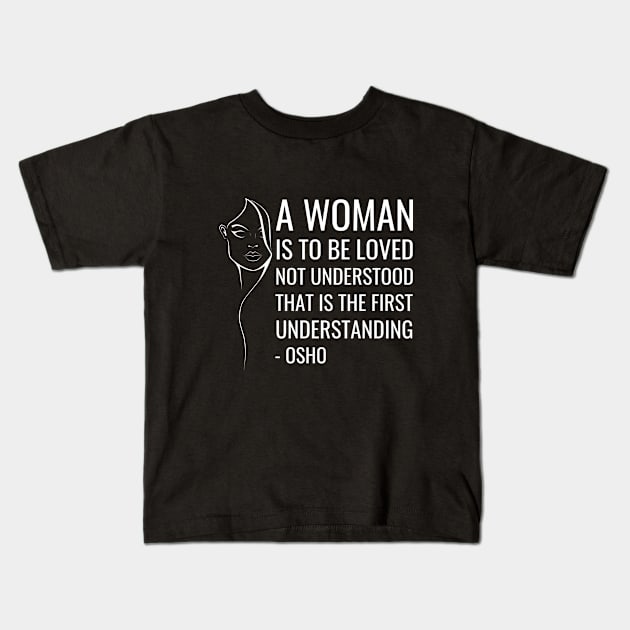 Osho Quotes for Life. A women is to be loved not understood... Kids T-Shirt by NandanG